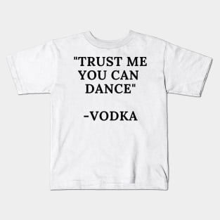 Trust me you can dance -Vodka Kids T-Shirt